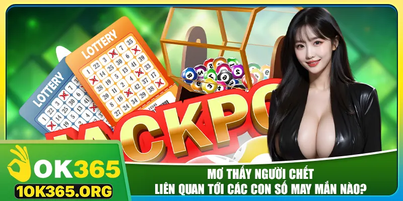 Mơ thấy người chết liên quan tới các con số may mắn nào?